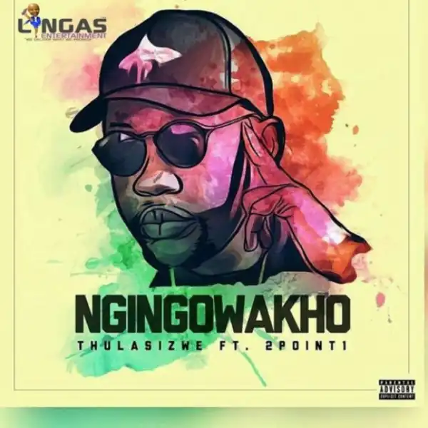 Thulasizwe - Ngingowakho ft. 2Point1